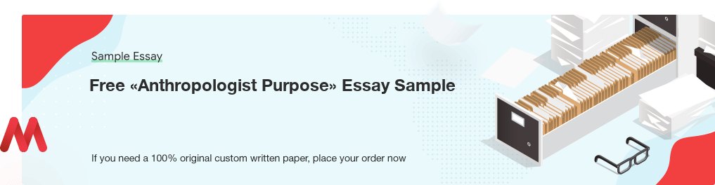 Free Custom «Anthropologist Purpose» Essay Sample