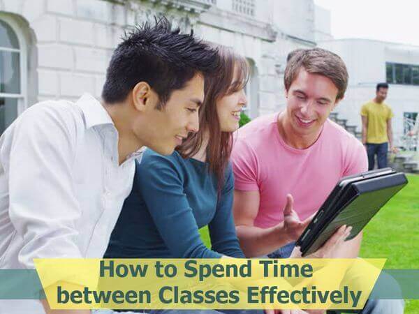 How to Spend Time between Classes Effectively