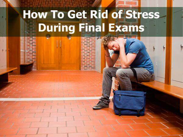 How To Get Rid of Stress During Final Exams