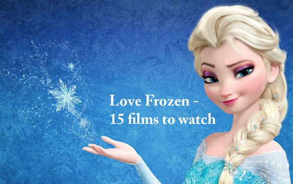 Love Frozen - 15 Films to Watch Next